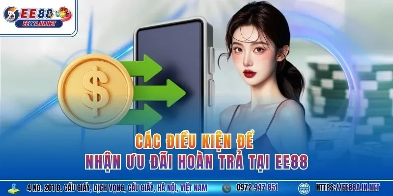 Các điều kiện để nhận ưu đãi hoàn trả tại EE88