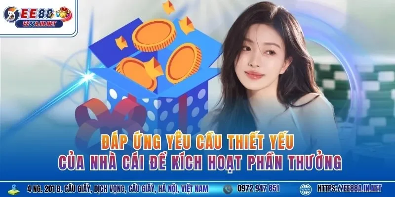 Đáp ứng yêu cầu thiết yếu của nhà cái để kích hoạt phần thưởng