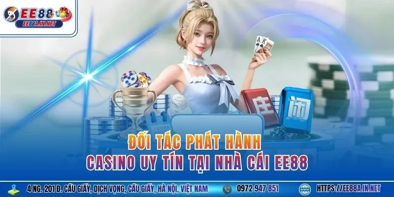 Đối tác phát hành casino uy tín tại nhà cái EE88