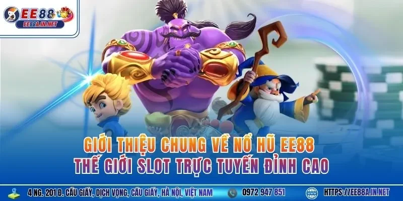 Giới thiệu chung về nổ hũ EE88 – Thế giới slot trực tuyến đỉnh cao