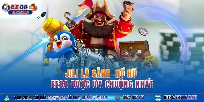 JILI là sảnh  nổ hũ EE88 được ưa chuộng nhất