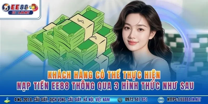 Khách hàng có thể thực hiện nạp tiền EE88 thông qua 3 hình thức như sau