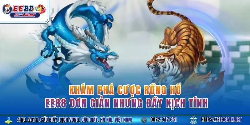 Khám phá cược rồng hổ EE88 đơn giản nhưng đầy kịch tính