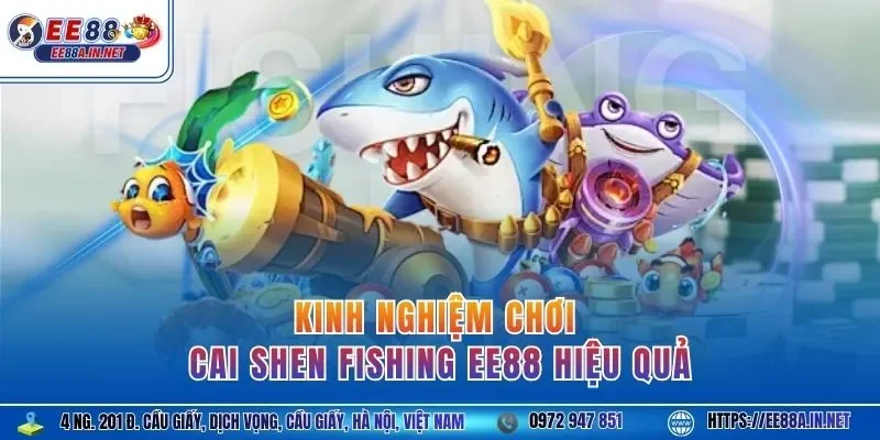 Kinh nghiệm chơi Cai Shen Fishing EE88 hiệu quả
