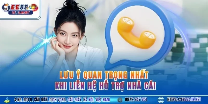 Lưu ý quan trọng nhất khi liên hệ hỗ trợ nhà cái