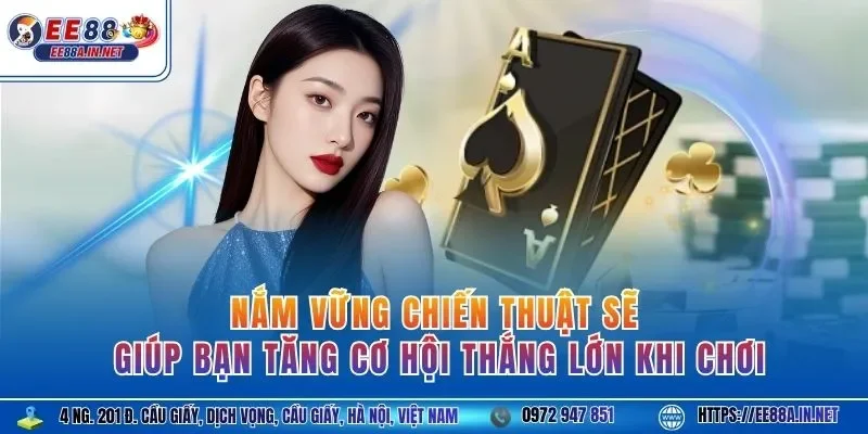 Nắm vững chiến thuật sẽ giúp bạn tăng cơ hội thắng lớn khi chơi