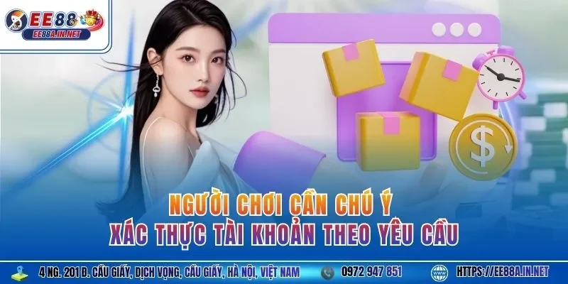 Người chơi cần chú ý xác thực tài khoản theo yêu cầu