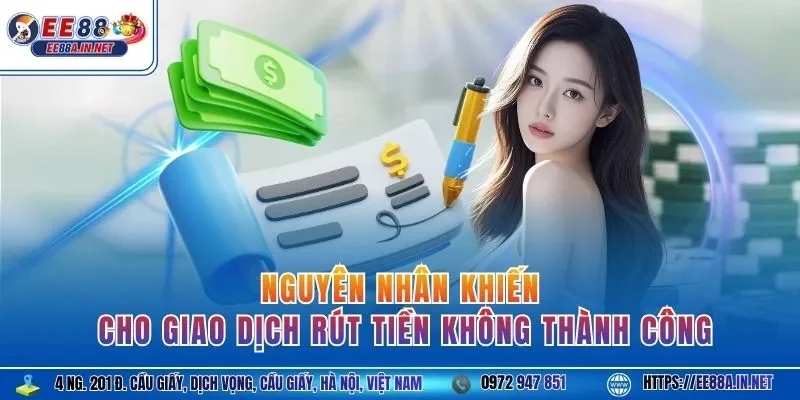 Nguyên nhân khiến cho giao dịch rút tiền không thành công