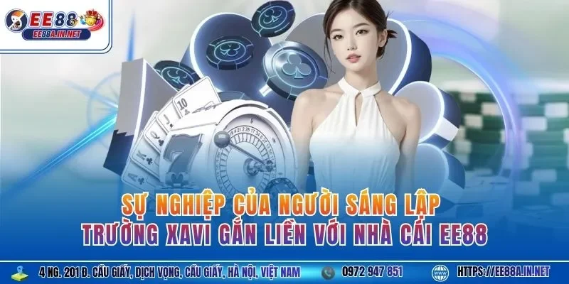 Sự nghiệp của người sáng lập Trường Xavi gắn liền với nhà cái EE88