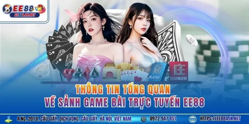 Thông tin tổng quan về sảnh game bài trực tuyến EE88