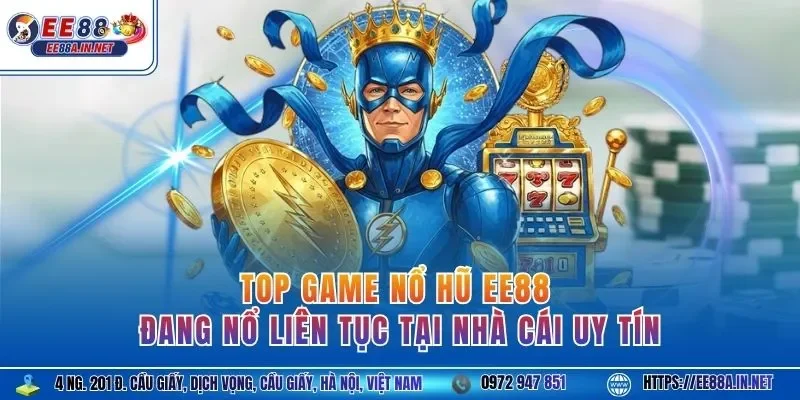 Top game nổ hũ EE88 đang nổ liên tục tại nhà cái uy tín 