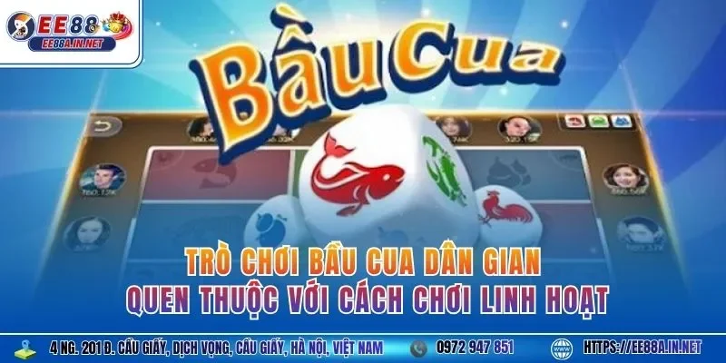 Trò chơi bầu cua dân gian quen thuộc với cách chơi linh hoạt