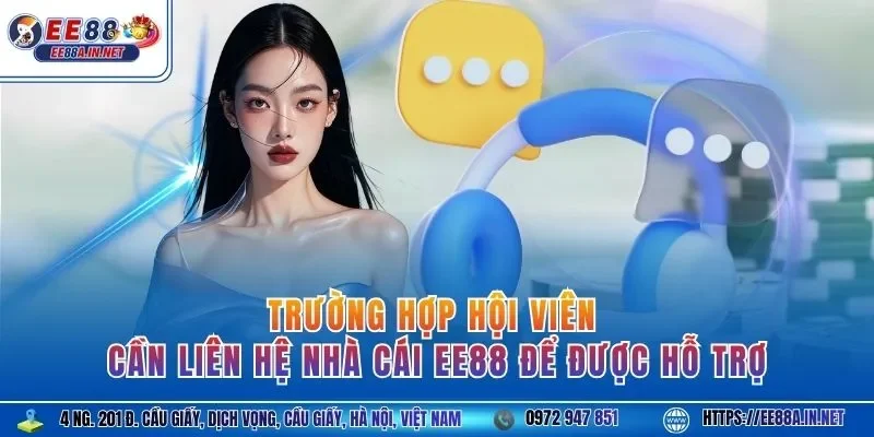 Trường hợp hội viên cần liên hệ nhà cái EE88 để được hỗ trợ